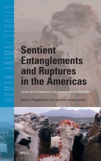 Enlarge image Cover: Sentient Entanglements and Ruptures in the Americas: Human-Animal Relations in the Amazon, Andes, and Arctic - Brill