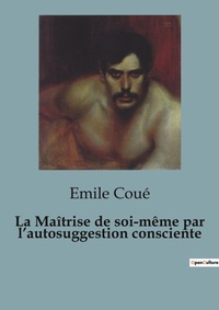 Abbildung von: La Maitrise de soi-meme par l'autosuggestion consciente - Shs Editions
