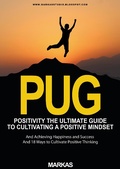 Cover: Positivity The Ultimate Guide to Cultivating a Positive Mindset and Achieving Happiness and Success and 18 Ways to Cultivate Positive Thinking (Psychology, #1) - mr markas