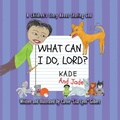 Cover: What Can I Do, Lord? Kade and Jade - Carole Gilbert