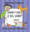 Cover: What Can I Do, Lord? Kade and Jade - Carole Gilbert