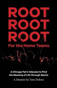 Abbildung von: Root Root Root for the Home Teams- A Chicago Fan's Odyssey to Find the Meaning of Life Through Sports - Across My Aprils