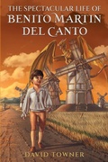 Cover: The Spectacular Life of Benito Martin del Canto - David Towner
