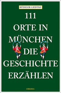 Abbildung von: 111 Orte in München, die Geschichte erzählen - Emons Verlag