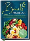 Abbildung von: Bowls Kochbuch: Die leckersten Bowl Rezepte für eine gesunde & abwechslungsreiche Ernährung im Alltag - inkl. Smoothie-Bowls, Saisonkalender, Dips & Soßen - Edition Dreiblatt