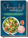 Abbildung von: Schwangerschaft Kochbuch für Anfänger: Die leckersten Rezepte für eine nährstoffreiche und gesunde Ernährung in der Schwangerschaft - Edition Dreiblatt