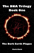 Cover: The Dark Earth Plague (The DNA Trilogy, #1) - Mark Clark