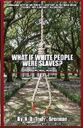 Cover: What If White People Were Slaves? Book One - IngramSpark