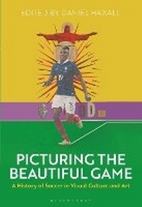 Abbildung von: Picturing the Beautiful Game - Bloomsbury Visual Arts