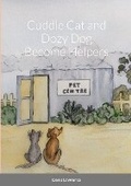 Cover: Cuddle Cat and Dozy Dog Become Helpers - Lulu Press Inc