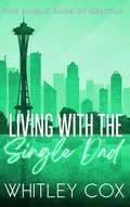 Cover: Living with the Single Dad (The Single Dads of Seattle, #4) - Whitley Cox