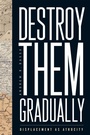 Cover: Destroy Them Gradually - Rutgers University Press