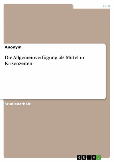 Abbildung von: Die Allgemeinverfügung als Mittel in Krisenzeiten - GRIN Verlag