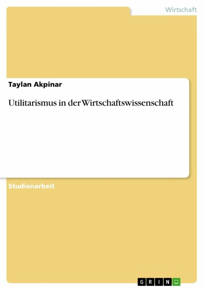 Abbildung von: Utilitarismus in der Wirtschaftswissenschaft - GRIN Verlag
