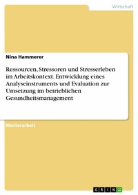 Abbildung von: Ressourcen, Stressoren und Stresserleben im Arbeitskontext. Entwicklung eines Analyseinstruments und Evaluation zur Umsetzung im betrieblichen Gesundheitsmanagement - GRIN Verlag