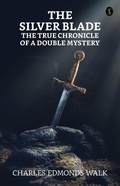 Cover: The silver blade: The true chronicle of a double mystery - True Sign Publishing House