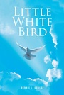 Bild: Little White Bird - Christian Faith Publishing, Inc.