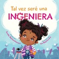 Cover: Tal vez sere una Ingeniera - Maybe I'll Be an Engineer (Spanish Edition) - Tenille Bettenhausen