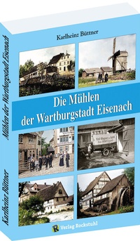 Abbildung von: Die Mühlen der Wartburgstadt Eisenach - Verlag Rockstuhl