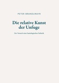Cover: Die relative Kunst der Unfuge - Buchschmiede von Dataform Media GmbH