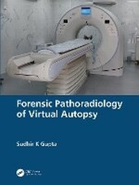 Enlarge image Cover: Forensic Pathoradiology of Virtual Autopsy - CRC Press