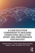 Cover: A Case-Solution Companion to Building Consulting Skills for Sport and Performance Psychology - Routledge