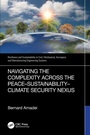 Cover: Navigating the Complexity Across the Peace-Sustainability-Climate Security Nexus - CRC Press