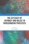 Cover: The Efficacy of Intimacy and Belief in Worldmaking Practices - Routledge