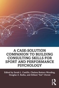 Cover: A Case-Solution Companion to Building Consulting Skills for Sport and Performance Psychology - Routledge