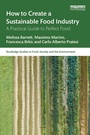 Cover: How to Create a Sustainable Food Industry - Routledge