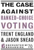 Cover: The Case Against Ranked-Choice Voting - Encounter Books