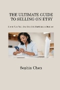 Cover: The Ultimate Guide to Selling on Etsy - Sophia Chen