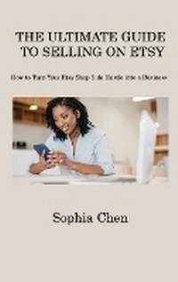 Enlarge image Cover: The Ultimate Guide to Selling on Etsy - Sophia Chen