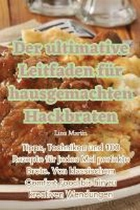 Abbildung von: Der ultimative Leitfaden fuer hausgemachten Hackbraten - Aurosory ltd