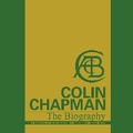 Cover: Colin Chapman The Biography - Coterie Press Ltd