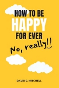 Enlarge image Cover: How To Be Happy For Ever (No, Really!!) - Campbell Publishers