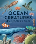 Cover: Ocean Creatures: A Spotter's Guide - Weldon Owen Children's Books