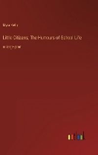 Enlarge image Cover: Little Citizens; The Humours of School Life - Outlook Verlag