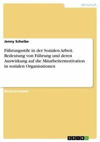 Abbildung von: Führungsstile in der Sozialen Arbeit. Bedeutung von Führung und deren Auswirkung auf die Mitarbeitermotivation in sozialen Organisationen - GRIN Verlag