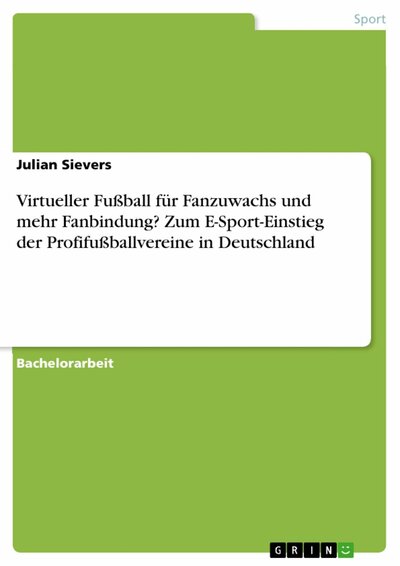 Abbildung von: Virtueller Fußball für Fanzuwachs und mehr Fanbindung? Zum E-Sport-Einstieg der Profifußballvereine in Deutschland - GRIN Verlag