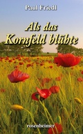 Cover: Als das Kornfeld bl&uuml;hte - Rosenheimer Verlagshaus