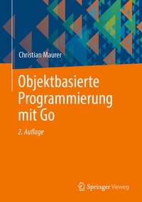 Enlarge image Cover: Objektbasierte Programmierung mit Go - Springer Vieweg