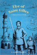 Cover: Elye of Saint Gilles: A Chanson de Geste Retold - J. Aaron Gruben