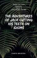 Cover: The Adventures of Jack Cutting His Teeth on Idioms. Part of "Jack's Growing Pains Series." - Chris Briscoe Publishers