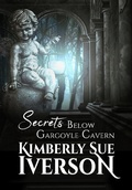 Cover: Secrets Below Gargoyle Cavern - Kimberly Sue Iverson