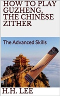 Cover: How to Play Guzheng, the Chinese Zither: The Advanced Skills - H.H. Lee