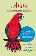 Cover: Arnie, der besondere Papagei und andere Kindergeschichten - BoD - Books on Demand