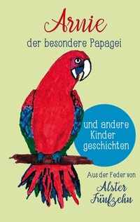 Abbildung von: Arnie, der besondere Papagei und andere Kindergeschichten - BoD - Books on Demand
