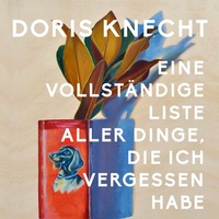 Abbildung von: Eine vollständige Liste aller Dinge, die ich vergessen habe - Hierax Medien