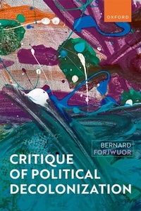 Abbildung von: Critique of Political Decolonization - OUP eBook